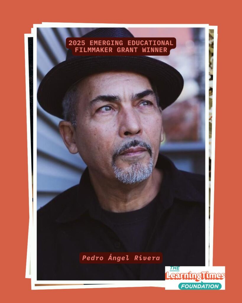 Portrait photograph of Pedro Ángel Rivera wearing a black fedora-style hat and black shirt, photographed against a softly blurred background. Pedro has light-colored eyes, a gray goatee, and is gazing upward with a contemplative expression. The image is set on an orange background with white frame borders. Text at the top reads '2025 EMERGING EDUCATIONAL FILMMAKER GRANT WINNER' in orange, with 'Pedro Ángel Rivera' labeled at the bottom. The Learning Times Foundation logo appears in the bottom right corner.
