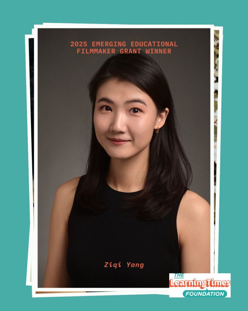 Professional headshot portrait of Ziqi Yang wearing a black sleeveless top, photographed against a neutral gray background. Ziqi has long dark hair styled to one side, wears small earrings, and smiles warmly at the camera. The image is set on a teal background with white frame borders. Text at the top reads '2025 EMERGING EDUCATIONAL FILMMAKER GRANT WINNER' in orange, with 'Ziqi Yang' labeled at the bottom. The Learning Times Foundation logo appears in the bottom right corner.